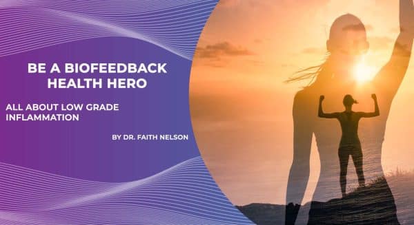 Wees een Biofeedback-gezondheidsheld - Alles over laaggradige ontsteking door Faith Nelson